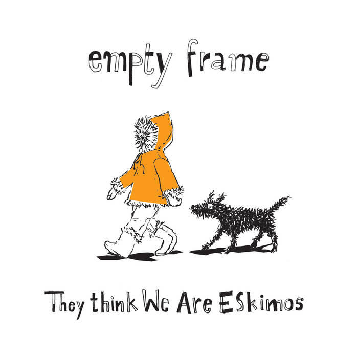 Empty Frame - They Think We Are Eskimos